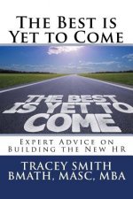 The Best is Yet to Come: Expert Advice on Building the New HR