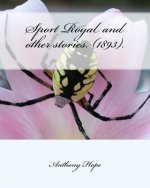 Sport Royal and other stories. (1893). by: Anthony Hope