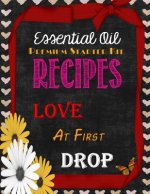 Essential Oil Premium Starter Kit Recipes: Love at First Drop