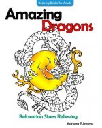 Amazing Dragons Coloring Books For Adults Relaxation Stress Relieving Dragon