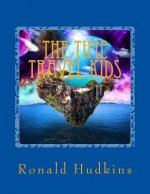 The Time Travel Kids: Children Ages 9-12