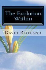 The Evolution Within: 25 Essays on Changing Yourself and the World From the Inside Out