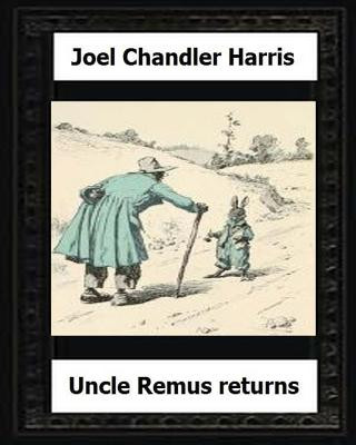 Uncle Remus Returns (1918) by: Joel Chandler Harris