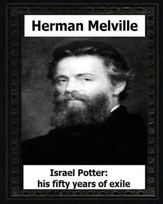 Israel Potter: his fifty years of exile(1885), by: Herman Melville