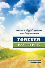 Forever Paycheck: The Road to Joyful Retirement with Care-free Income