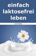 Einfach Laktosefrei Leben: Wie Du Mit Laktoseintoleranz Umgehen Kannst