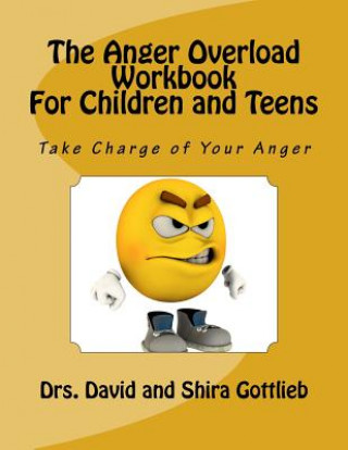 The Anger Overload Workbook for Children and Teens: Take Charge of Your Anger