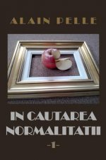 In Cautarea Normalitatii: Volumul 1 - Cu Ilustratii