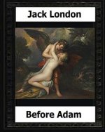 Before Adam (1907) by: Jack London