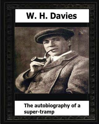 The Autobiography of a Super-Tramp(1908) by: W. H. Davies