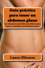 Guía práctica para tener un abdomen planono: Los elementos que debes considerar para lograr y mantener un abdomen plano