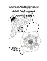 Color Me Amazing, Volume 1: Adult Coloring and Activity Book