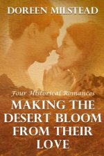 Making The Desert Bloom From Their Love: Four Historical Romances