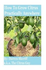 How to Grow Citrus Practically Anywhere