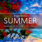 Painting Summer: Landscape Oil Paintings of New Zealand. Impressionist and Plein Air Art By Ekaterina Chernova