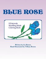 Blue Rose: A Fairytale Retelling / Adult Coloring Book