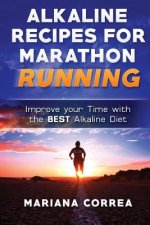 ALKALINE RECIPES For MARATHON RUNNING: Improve your Time with the BEST Alkaline Diet