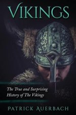 Vikings: The True and Surprising History of The Vikings