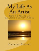 My Life As An Artist: How to Write an Amazing Fantasy Novel