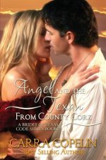 Angel and the Texan from County Cork: A Brides of Texas Code Series, Book 3