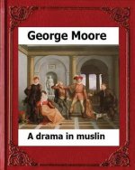 A Drama in Muslin London(1886) by: George Moore (realistic novel)