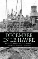 December In Le Havre: A Story Based On True Events From The Life of Gaetano Benza