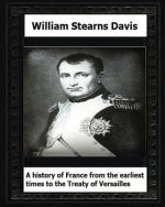 A History of France from the Earliest Times to the Treaty of Versailles (1919)