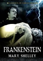 Frankenstein - Classics in Large Print: The Modern Prometheus