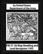 FM 21-26 Map Reading and Land Navigation by: United States Army
