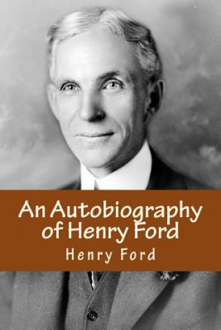 An Autobiography of Henry Ford