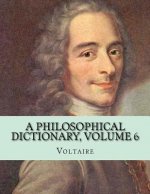 A Philosophical Dictionary, Volume 6