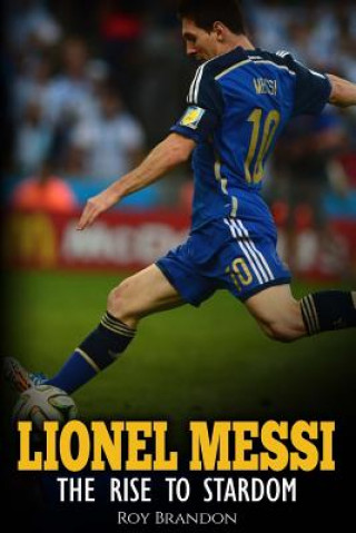 Lionel Messi: The Rise to Stardom.