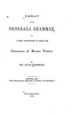 Essay of an Onondaga Grammar, Or, A Short Introduction to Learn the Onondaga Al. Maqua Tongue