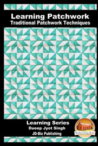 Learning Patchwork - Traditional Patchwork Techniques (Dueep Jyot Singh,John David,Mendon Cottage Books)(Miękka)