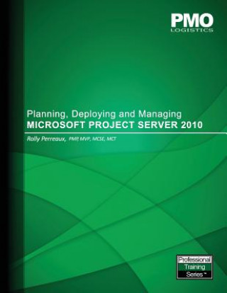Planning, Deploying and Managing Microsoft Project Server 2010