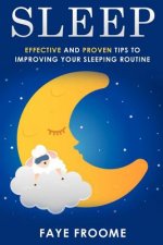 Sleep: Effective and Proven Tips to Improving Your Sleeping Routine