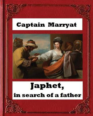 Japhet, in Search of a Father (1836), by Captain Frederick Marryat