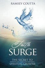 Faith Surge: The Secret to Experiencing Rapid and Powerful Spiritual Growth