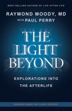 THE LIGHT BEYOND By Raymond Moody, MD: Explorations Into the Afterlife