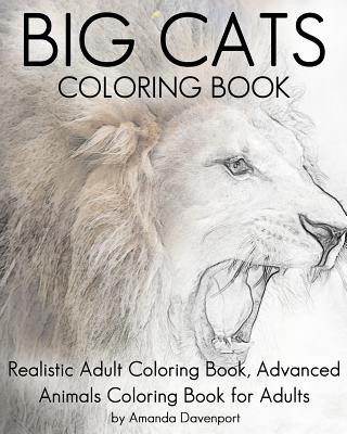 Big Cats Coloring Book: Realistic Adult Coloring Book, Advanced Animals Coloring Book for Adults