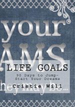 Life Goals: 90 Days to Jump-Start Your Dreams