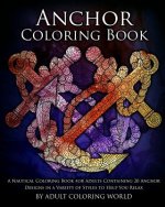 Anchor Coloring Book: A Nautical Coloring Book for Adults Containing 20 Anchor Designs in a Variety of Styles to Help You Relax