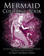 Mermaid Coloring Book: An Nautical Adult Coloring Book of 40 Mermaid Designs in a Variety of Styles