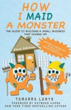 How I Maid a Monster: The guide to building a small business that cleans up!