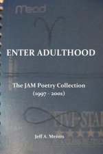 Enter Adulthood: The JAM Poetry Collection (1997 - 2001)