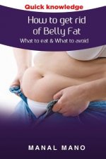 How to get rid of Belly Fat: What to eat & What to avoid !