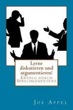 Lerne diskutieren und argumentieren!: Erfolg durch Sprechkompetenz