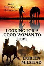 Looking For A Good Woman To Love: Four Historical Romances