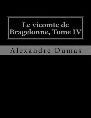 Le vicomte de Bragelonne, Tome IV