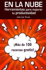 En la nube: herramientas para mejorar tu productividad: Más de 100 recursos gratis online